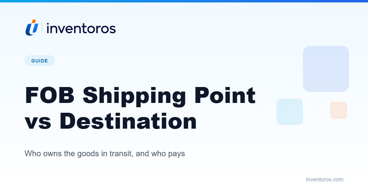 FOB Shipping Point vs Destination: Who Owns the Goods in Transit
