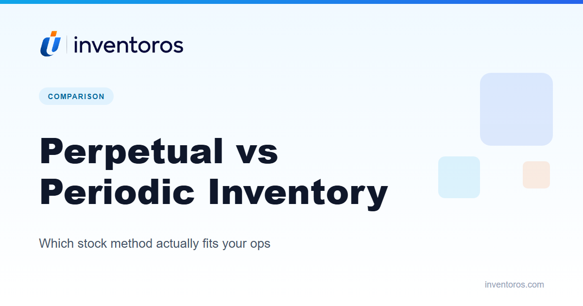 Perpetual vs Periodic Inventory: Which Method Should You Use?